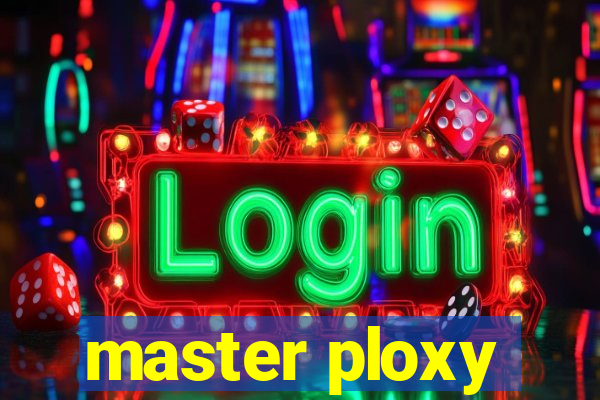 master ploxy